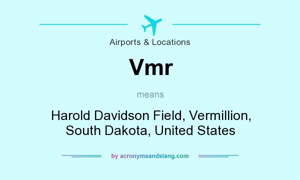 What does Vmr mean? It stands for Harold Davidson Field, Vermillion, South Dakota, United States
