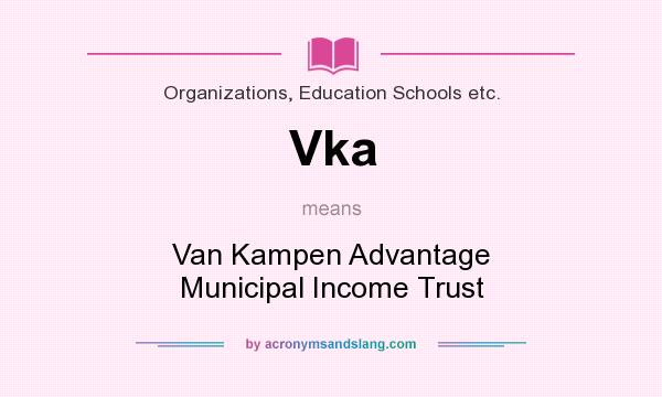 What does Vka mean? It stands for Van Kampen Advantage Municipal Income Trust