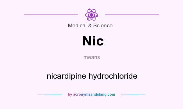 What does Nic mean? It stands for nicardipine hydrochloride