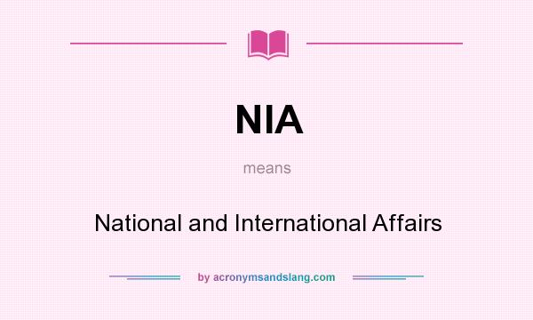 What does NIA mean? It stands for National and International Affairs