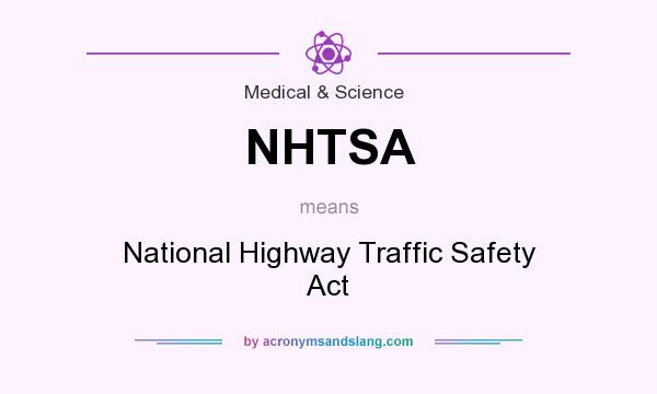 What does NHTSA mean? It stands for National Highway Traffic Safety Act