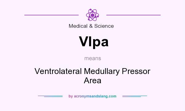 What does Vlpa mean? It stands for Ventrolateral Medullary Pressor Area