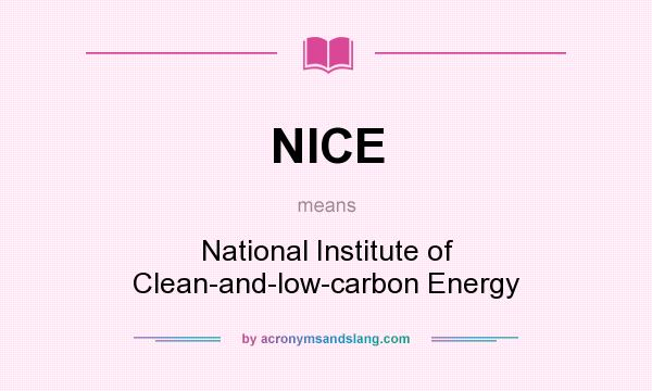 What does NICE mean? It stands for National Institute of Clean-and-low-carbon Energy