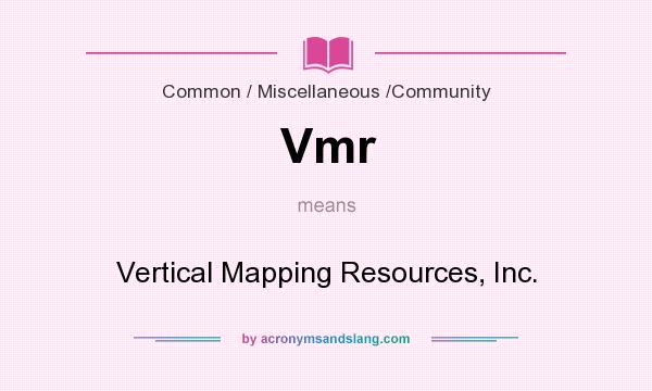 What does Vmr mean? It stands for Vertical Mapping Resources, Inc.