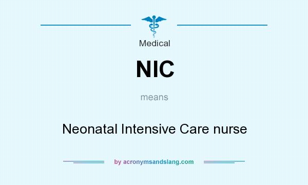 What does NIC mean? It stands for Neonatal Intensive Care nurse