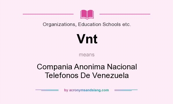 What does Vnt mean? It stands for Compania Anonima Nacional Telefonos De Venezuela