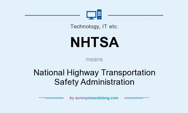 What does NHTSA mean? It stands for National Highway Transportation Safety Administration