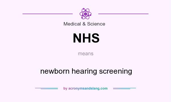 What does NHS mean? It stands for newborn hearing screening
