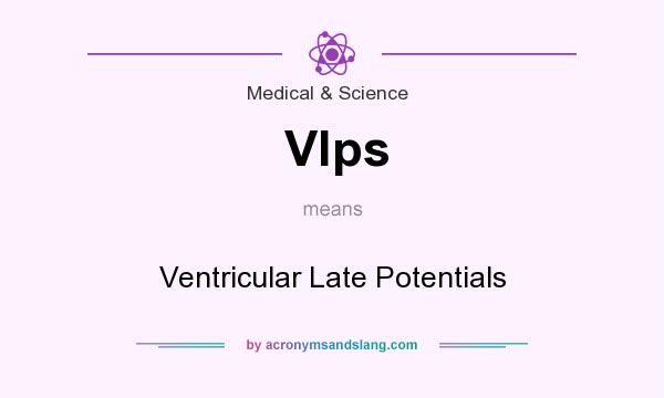 What does Vlps mean? It stands for Ventricular Late Potentials
