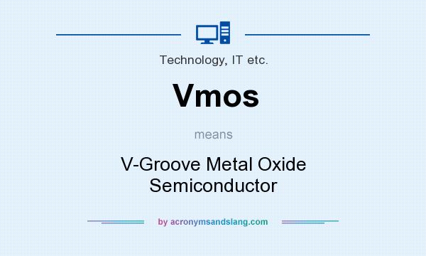 What does Vmos mean? It stands for V-Groove Metal Oxide Semiconductor