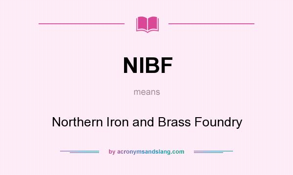 What does NIBF mean? It stands for Northern Iron and Brass Foundry