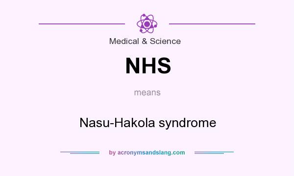 What does NHS mean? It stands for Nasu-Hakola syndrome