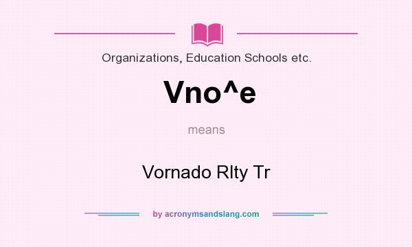 What does Vno^e mean? It stands for Vornado Rlty Tr