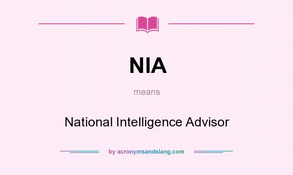 What does NIA mean? It stands for National Intelligence Advisor