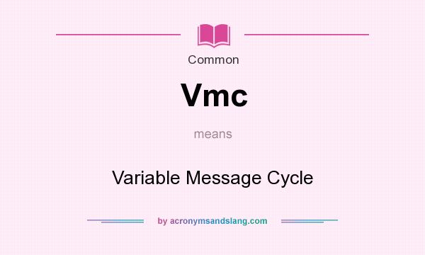 What does Vmc mean? It stands for Variable Message Cycle