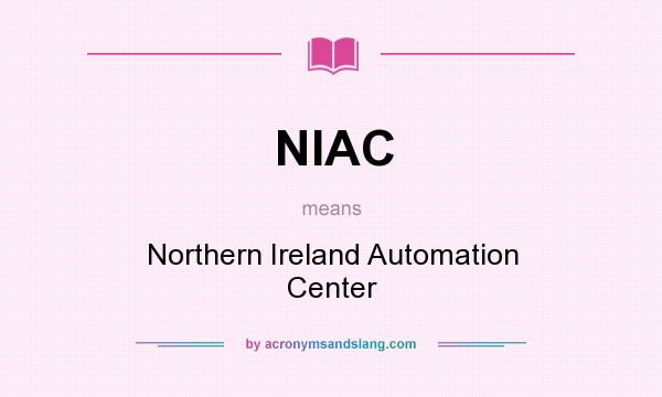 What does NIAC mean? It stands for Northern Ireland Automation Center