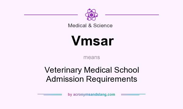 What does Vmsar mean? It stands for Veterinary Medical School Admission Requirements
