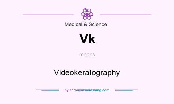 What does Vk mean? It stands for Videokeratography