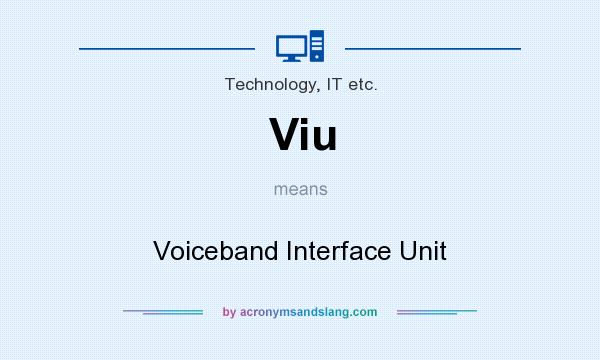 What does Viu mean? It stands for Voiceband Interface Unit