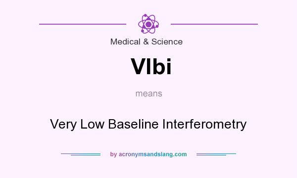 What does Vlbi mean? It stands for Very Low Baseline Interferometry
