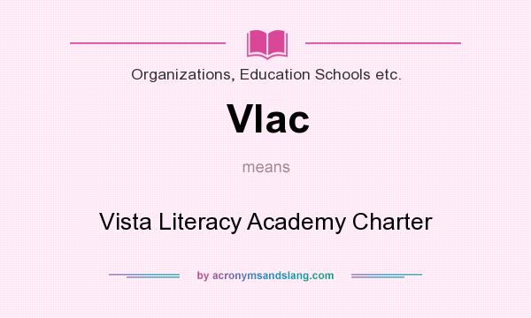 What does Vlac mean? It stands for Vista Literacy Academy Charter