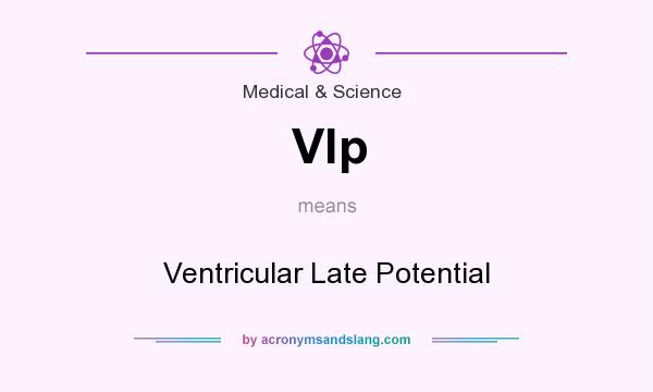 What does Vlp mean? It stands for Ventricular Late Potential