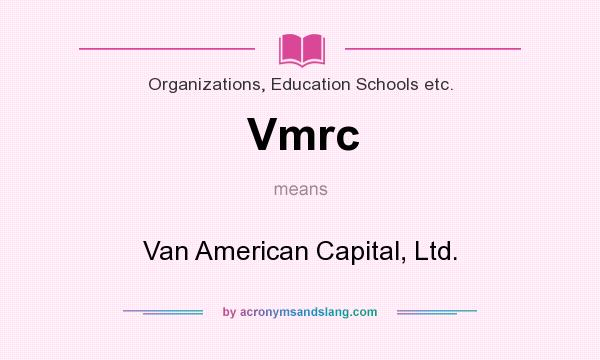 What does Vmrc mean? It stands for Van American Capital, Ltd.