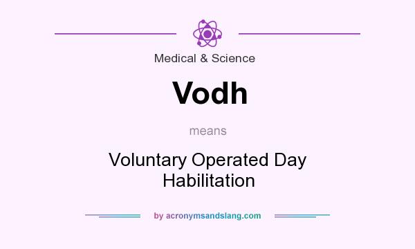 What does Vodh mean? It stands for Voluntary Operated Day Habilitation