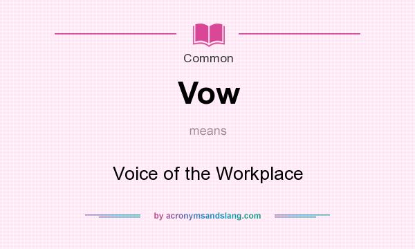 What does Vow mean? It stands for Voice of the Workplace