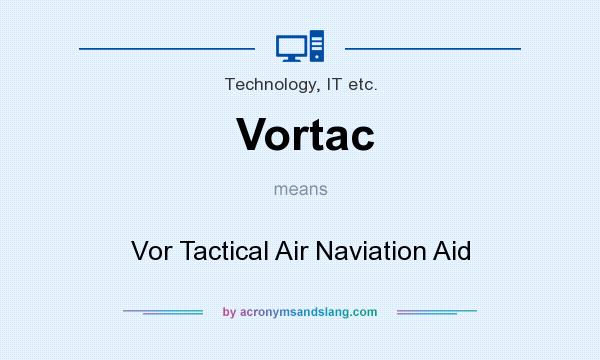 What does Vortac mean? It stands for Vor Tactical Air Naviation Aid