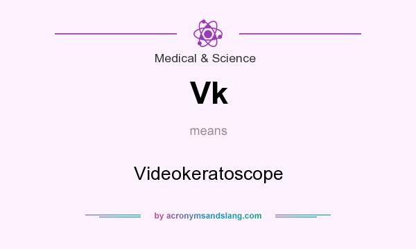 What does Vk mean? It stands for Videokeratoscope