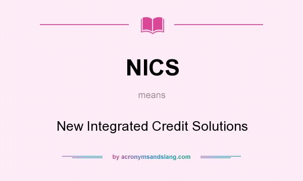 What does NICS mean? It stands for New Integrated Credit Solutions