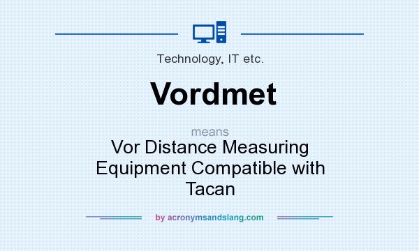 What does Vordmet mean? It stands for Vor Distance Measuring Equipment Compatible with Tacan