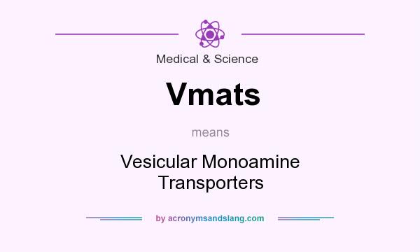 What does Vmats mean? It stands for Vesicular Monoamine Transporters