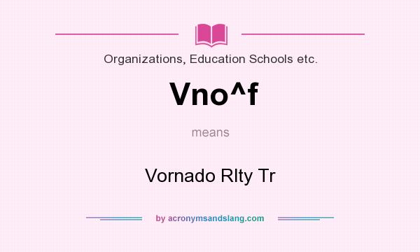 What does Vno^f mean? It stands for Vornado Rlty Tr