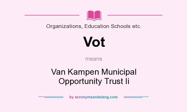 What does Vot mean? It stands for Van Kampen Municipal Opportunity Trust Ii