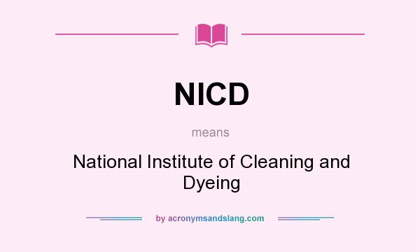 What does NICD mean? It stands for National Institute of Cleaning and Dyeing