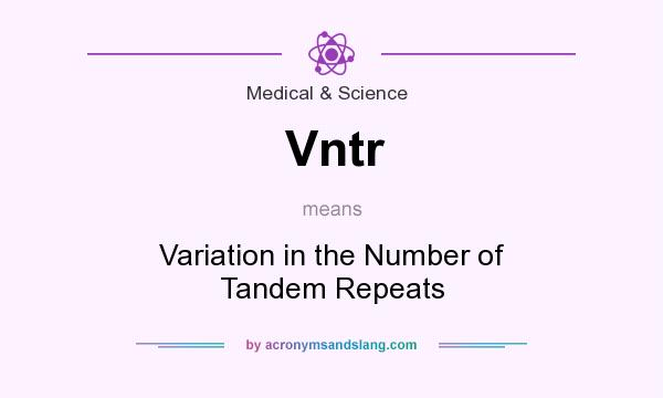 What does Vntr mean? It stands for Variation in the Number of Tandem Repeats
