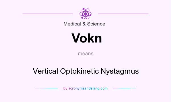 What does Vokn mean? It stands for Vertical Optokinetic Nystagmus