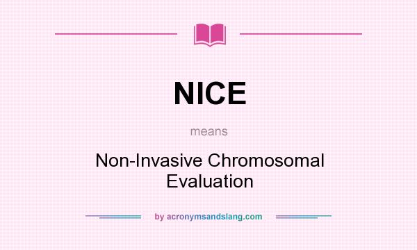 What does NICE mean? It stands for Non-Invasive Chromosomal Evaluation