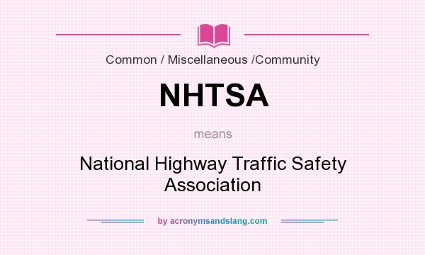 What does NHTSA mean? It stands for National Highway Traffic Safety Association