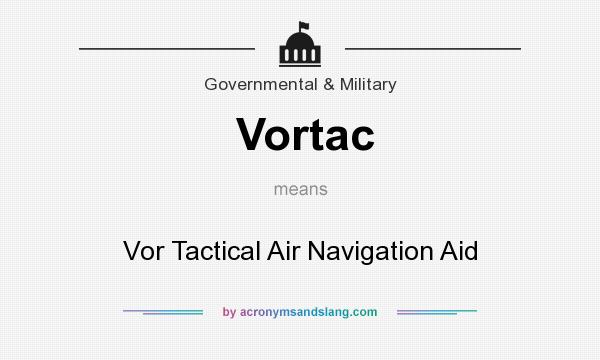 What does Vortac mean? It stands for Vor Tactical Air Navigation Aid