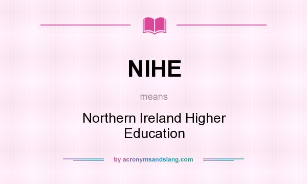 What does NIHE mean? It stands for Northern Ireland Higher Education