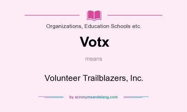 What does Votx mean? It stands for Volunteer Trailblazers, Inc.