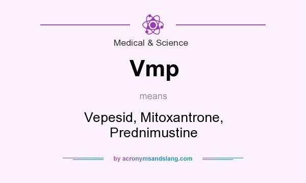 What does Vmp mean? It stands for Vepesid, Mitoxantrone, Prednimustine