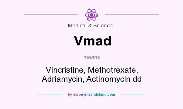 What does Vmad mean? It stands for Vincristine, Methotrexate, Adriamycin, Actinomycin dd