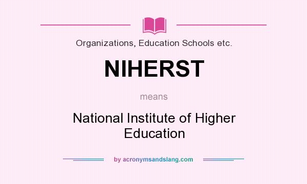 What does NIHERST mean? It stands for National Institute of Higher Education