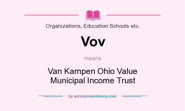 What does Vov mean? It stands for Van Kampen Ohio Value Municipal Income Trust