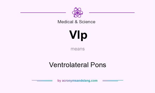 What does Vlp mean? It stands for Ventrolateral Pons