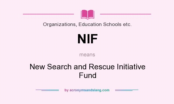 What does NIF mean? It stands for New Search and Rescue Initiative Fund